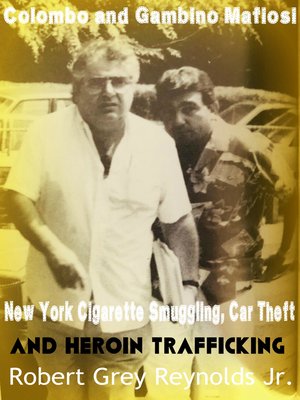 cover image of Colombo and Gambino Mafiosi New York Cigarette Smuggling, Car Theft and Heroin Trafficking
